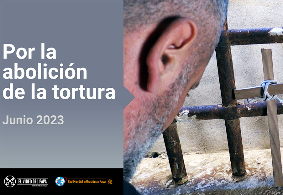 Por la abolición de la tortura – El Video del Papa