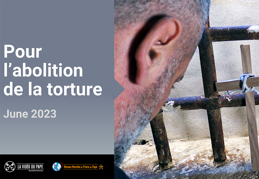 Pour l’abolition de la torture – La Vidéo du Pape