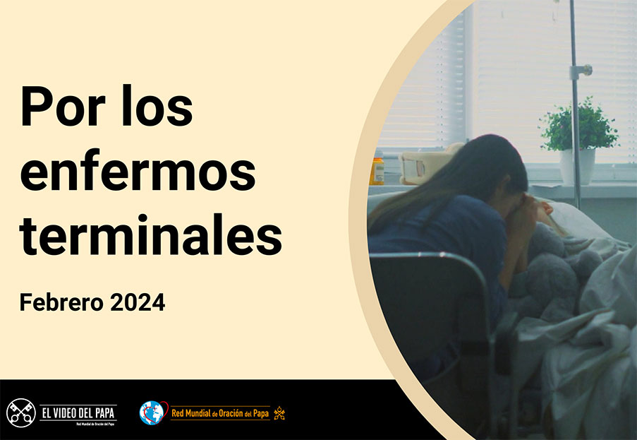 Por los enfermos terminales – El Video del Papa