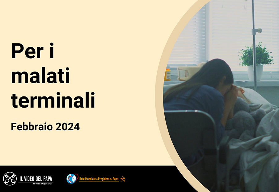 Per i malati terminali – Il Video del Papa