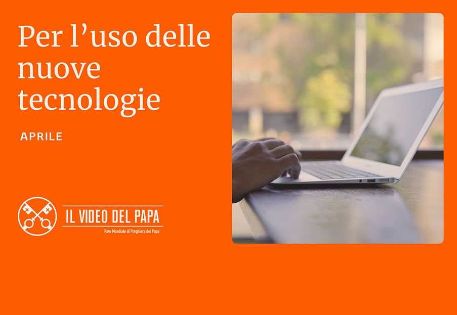 Per l’uso delle nuove tecnologie – Il Video del Papa