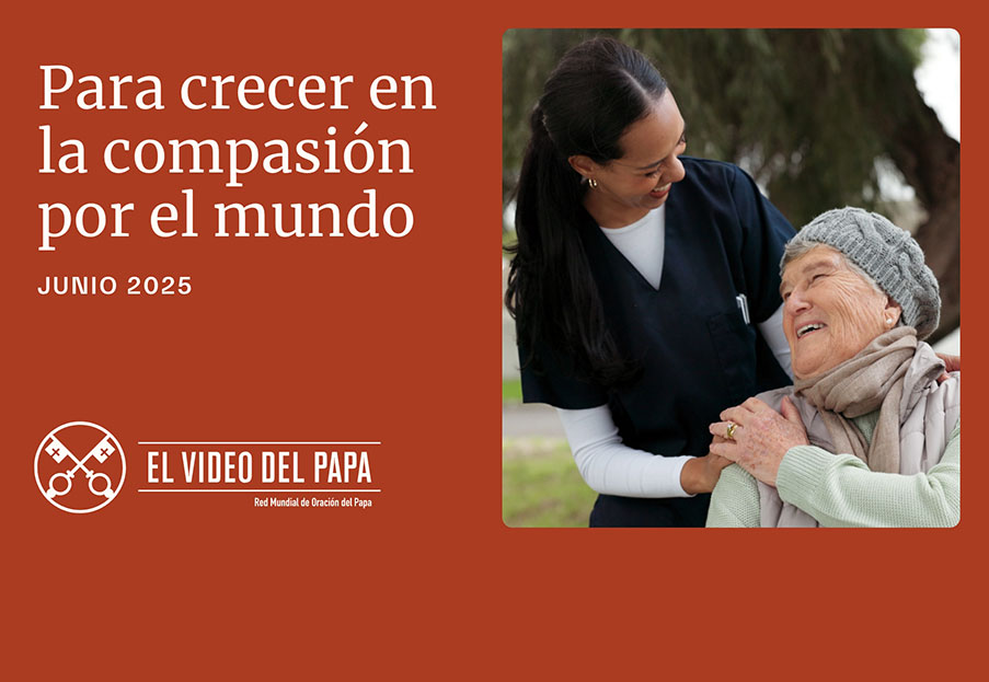 Para crecer en la compasión por el mundo – El Video del Papa